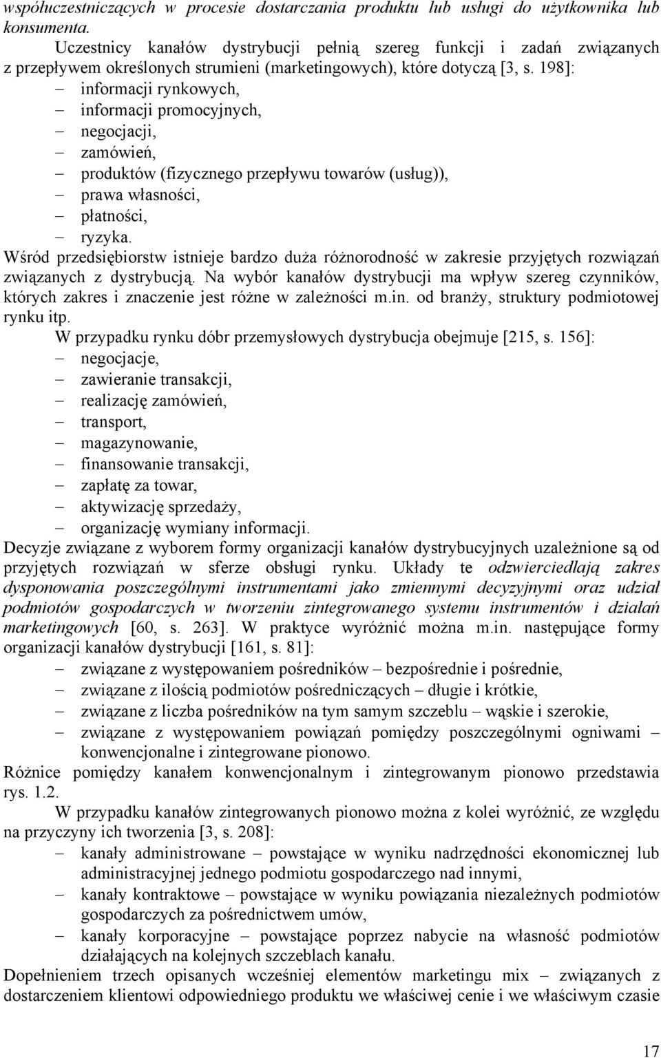 198]: informacji rynkowych, informacji promocyjnych, negocjacji, zamówień, produktów (fizycznego przepływu towarów (usług)), prawa własności, płatności, ryzyka.