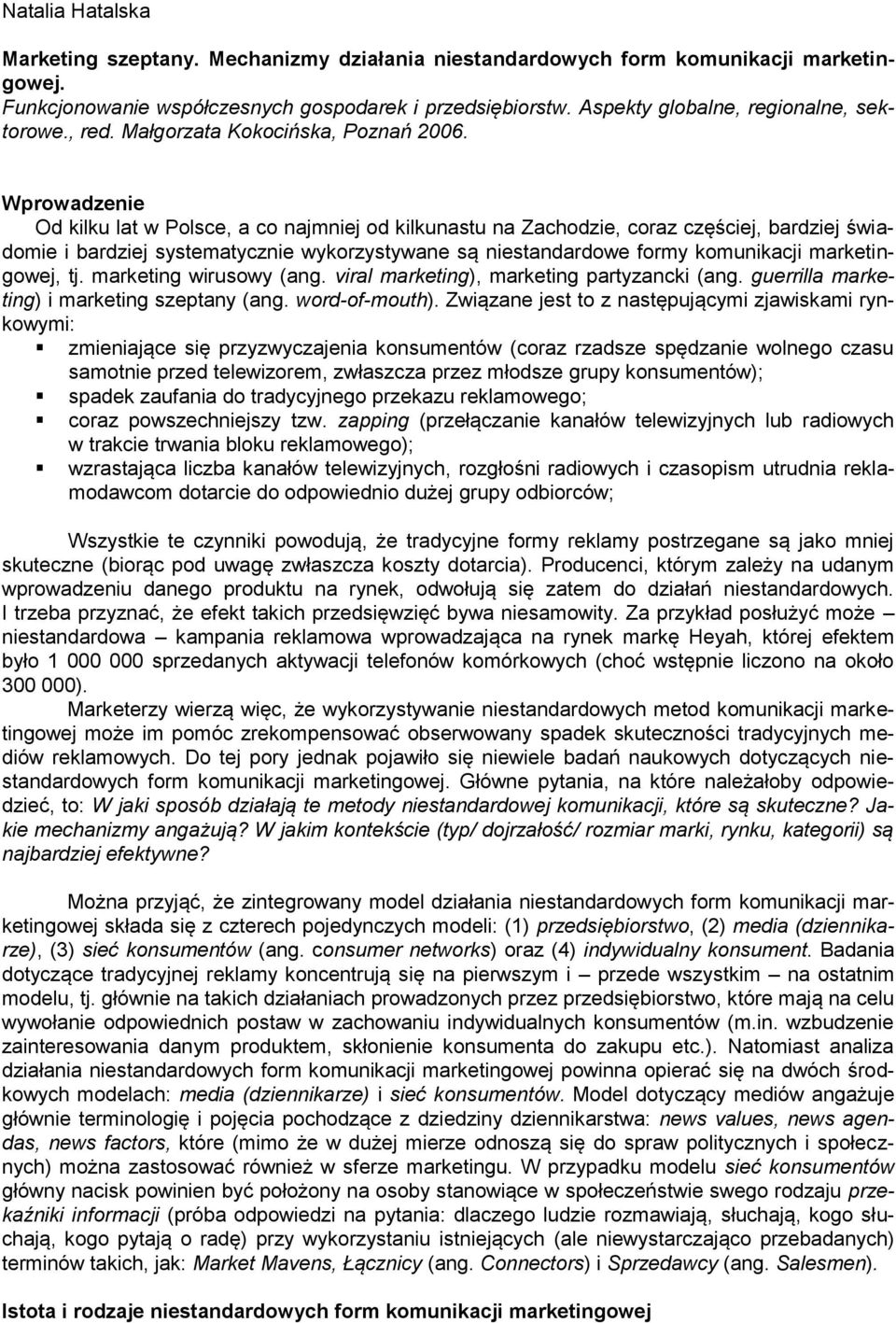 Wprowadzenie Od kilku lat w Polsce, a co najmniej od kilkunastu na Zachodzie, coraz częściej, bardziej świadomie i bardziej systematycznie wykorzystywane są niestandardowe formy komunikacji