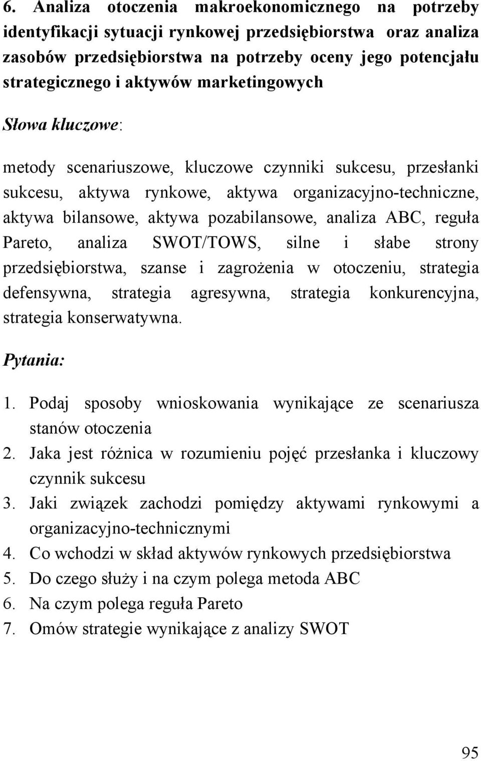 Pareto, analiza SWOT/TOWS, silne i słabe strony przedsiębiorstwa, szanse i zagrożenia w otoczeniu, strategia defensywna, strategia agresywna, strategia konkurencyjna, strategia konserwatywna. 1.