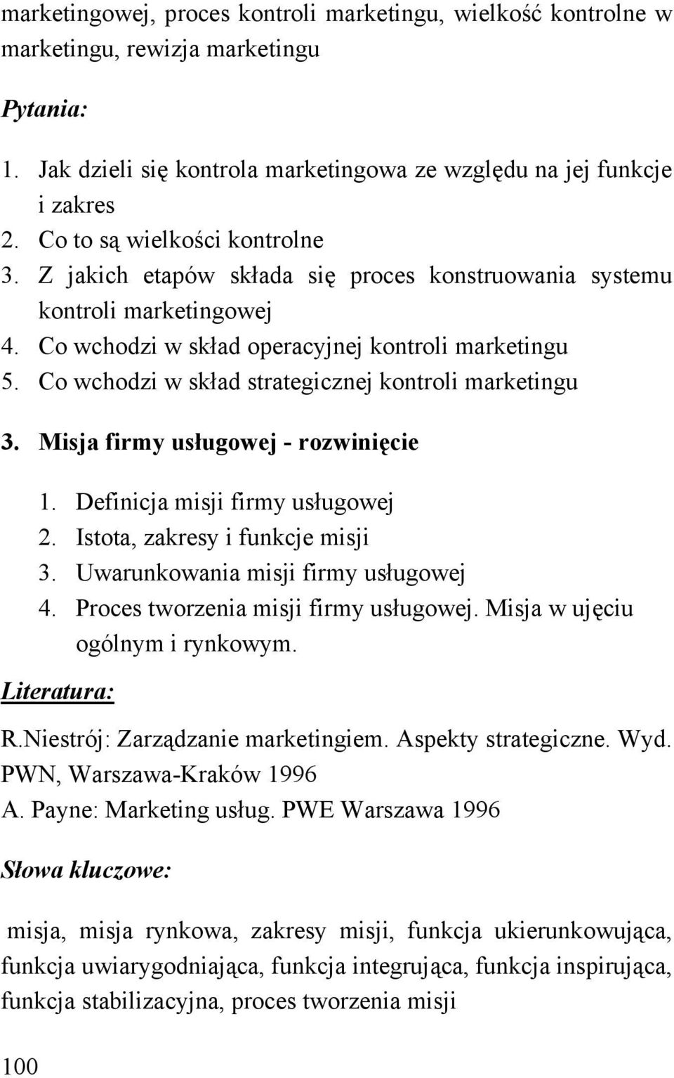 Co wchodzi w skład strategicznej kontroli marketingu 3. Misja firmy usługowej - rozwinięcie 100 1. Definicja misji firmy usługowej 2. Istota, zakresy i funkcje misji 3.