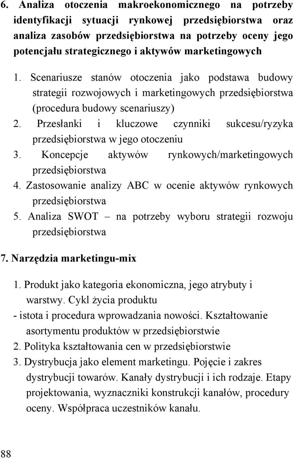 Przesłanki i kluczowe czynniki sukcesu/ryzyka przedsiębiorstwa w jego otoczeniu 3. Koncepcje aktywów rynkowych/marketingowych przedsiębiorstwa 4.