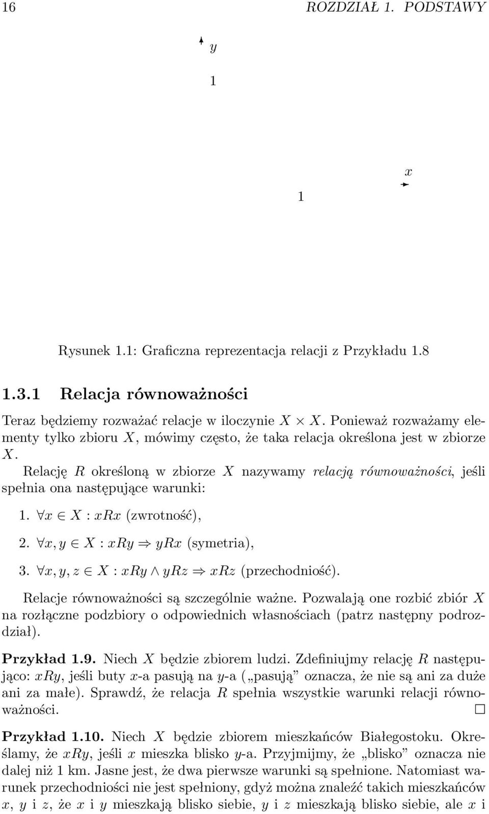 Relację R określoną w zbiorze X nazywamy relacją równoważności, jeśli spełnia ona następujące warunki: 1. x X : xrx (zwrotność), 2. x, y X : xry yrx (symetria), 3.