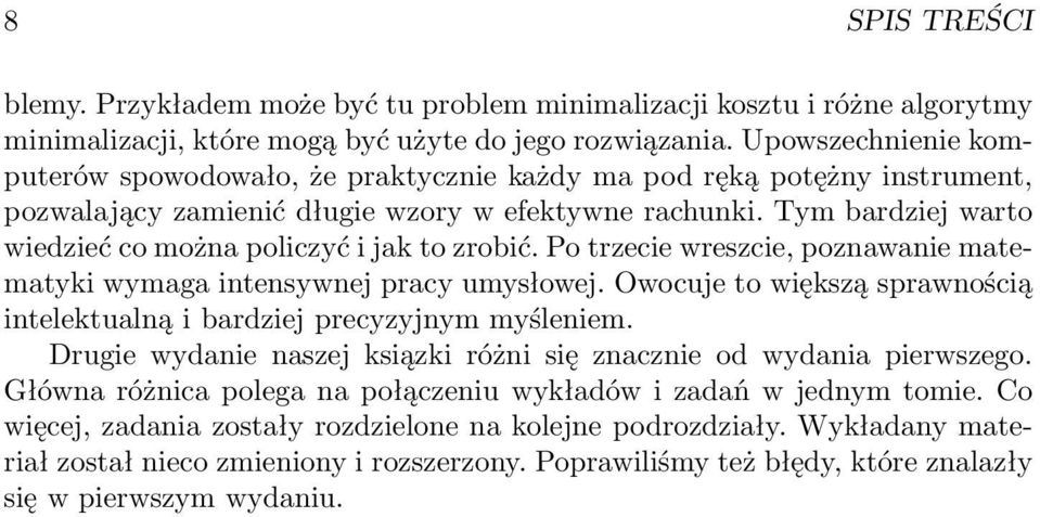 Tym bardziej warto wiedzieć co można policzyć i jak to zrobić. Po trzecie wreszcie, poznawanie matematyki wymaga intensywnej pracy umysłowej.