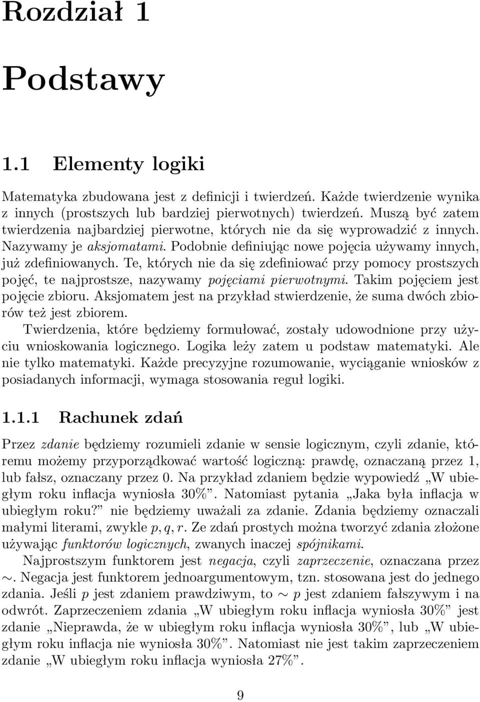 Te, których nie da się zdefiniować przy pomocy prostszych pojęć, te najprostsze, nazywamy pojęciami pierwotnymi. Takim pojęciem jest pojęcie zbioru.