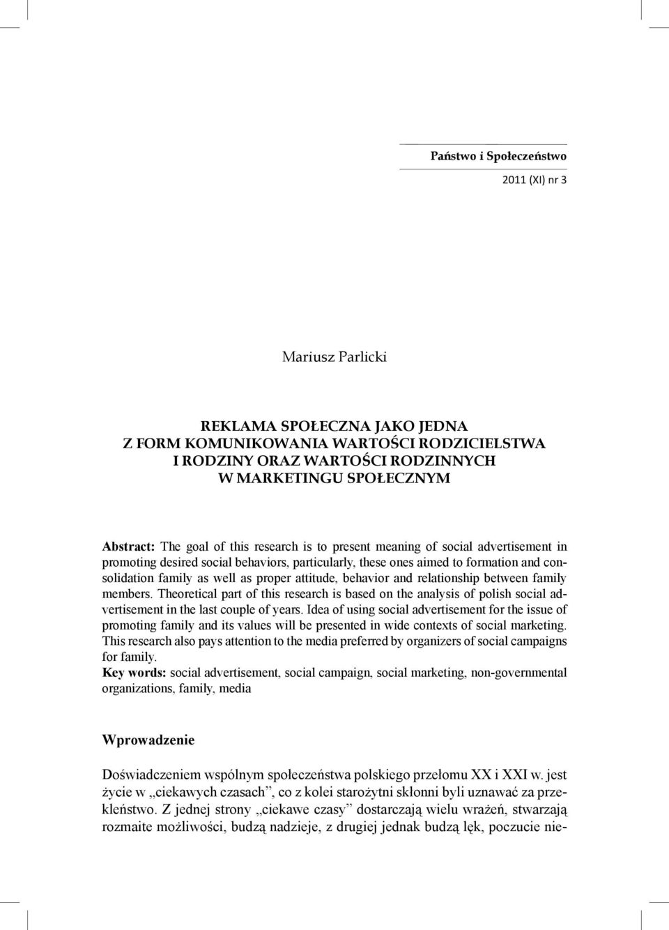 attitude, behavior and relationship between family members. Theoretical part of this research is based on the analysis of polish social advertisement in the last couple of years.