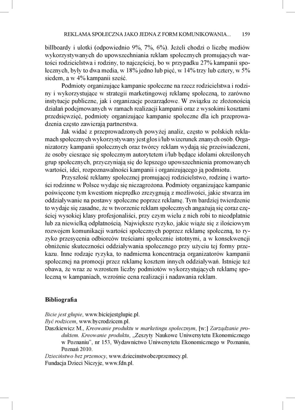 media, w 18% jedno lub pięć, w 14% trzy lub cztery, w 5% siedem, a w 4% kampanii sześć.