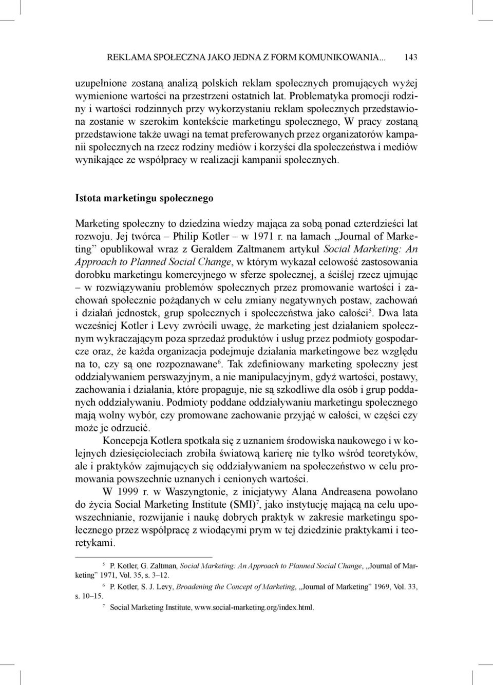 uwagi na temat preferowanych przez organizatorów kampanii społecznych na rzecz rodziny mediów i korzyści dla społeczeństwa i mediów wynikające ze współpracy w realizacji kampanii społecznych.