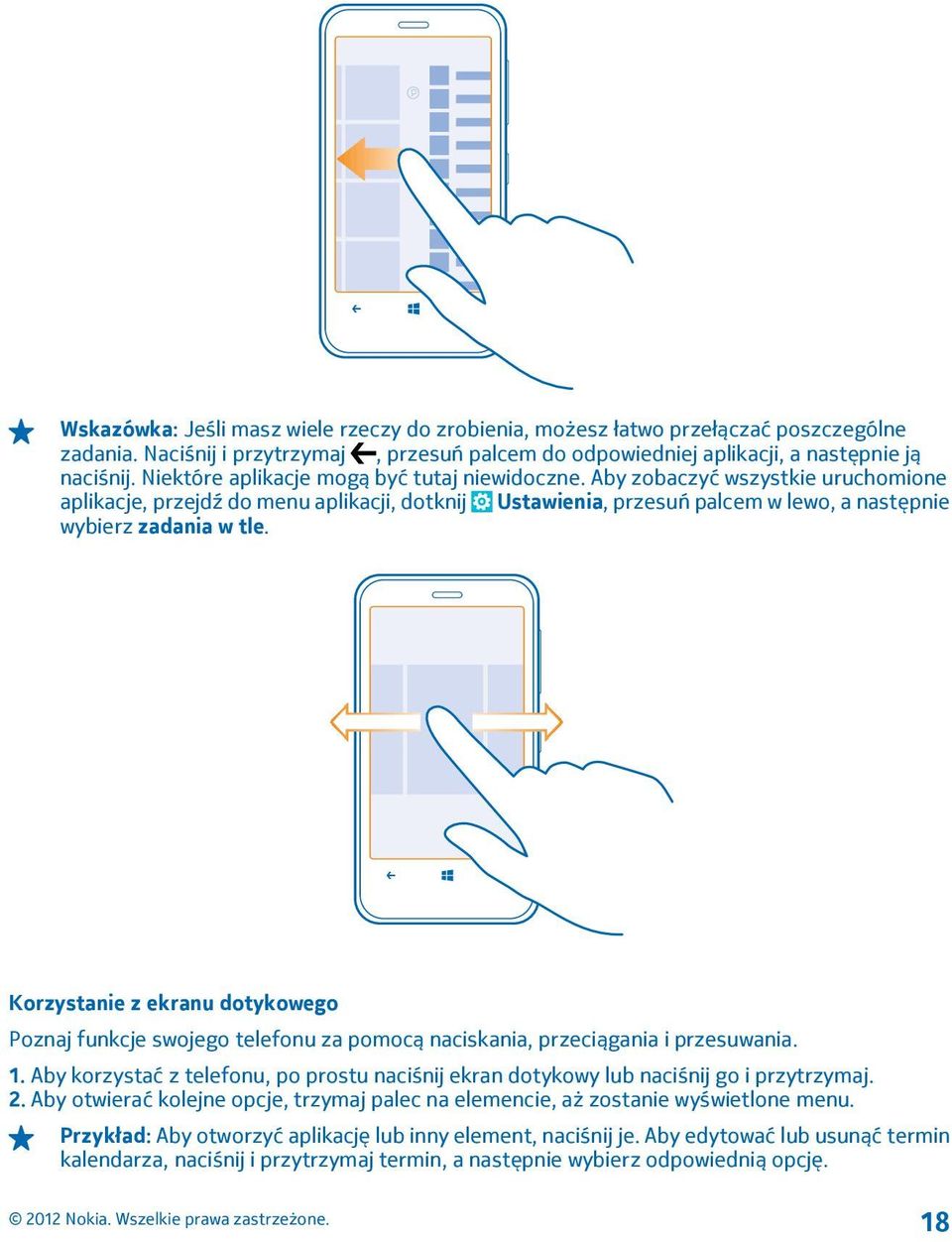 Korzystanie z ekranu dotykowego Poznaj funkcje swojego telefonu za pomocą naciskania, przeciągania i przesuwania. 1.