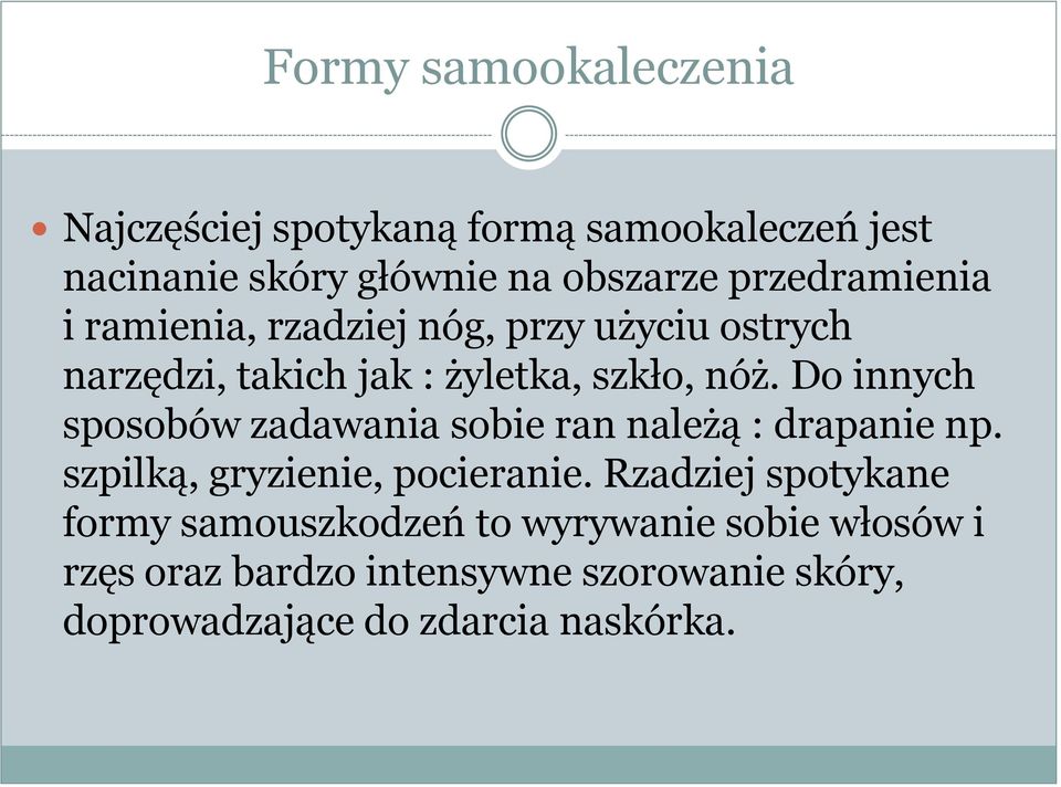 Do innych sposobów zadawania sobie ran należą : drapanie np. szpilką, gryzienie, pocieranie.