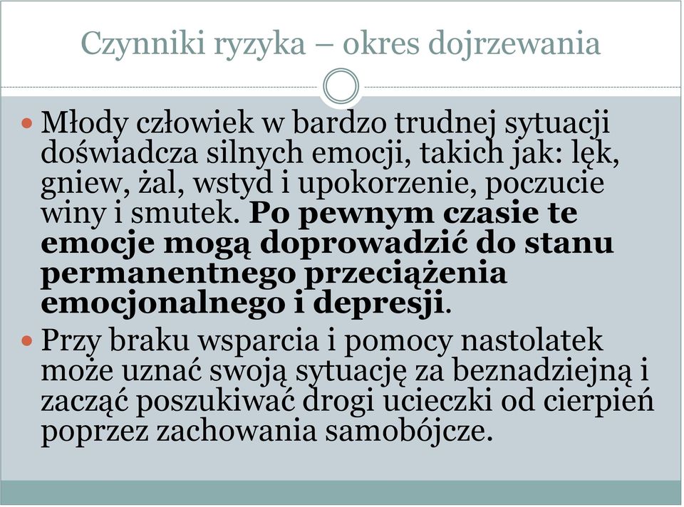 Po pewnym czasie te emocje mogą doprowadzić do stanu permanentnego przeciążenia emocjonalnego i depresji.