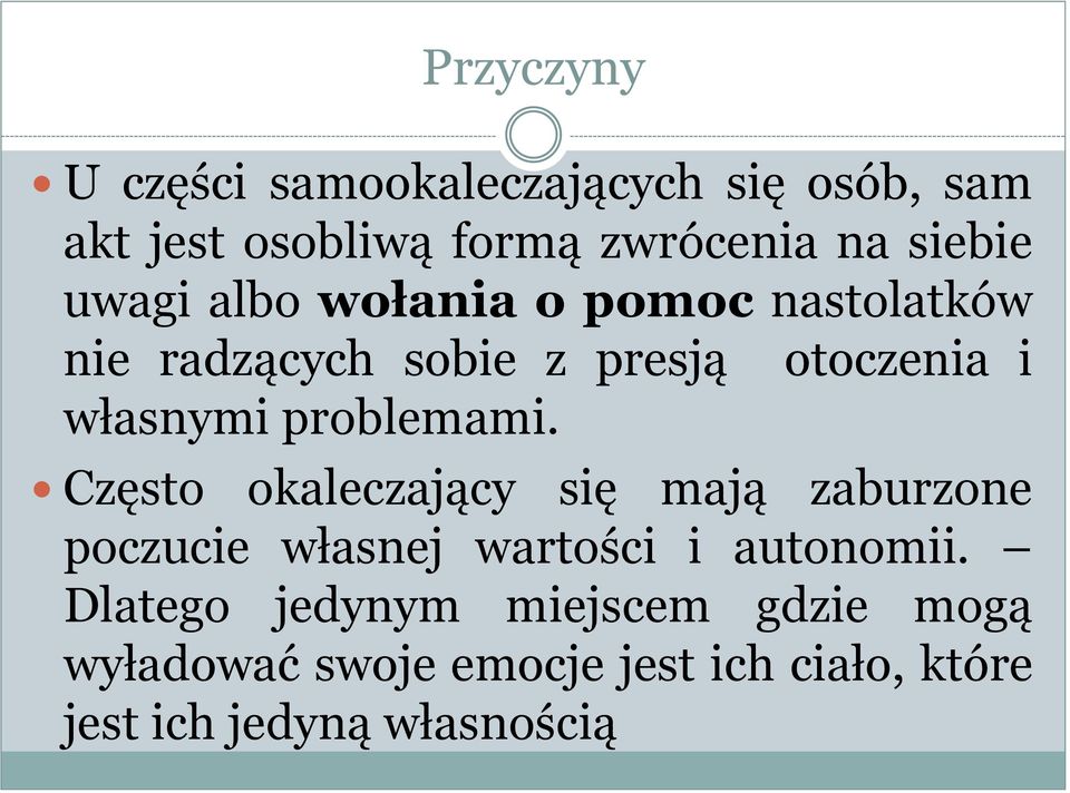 problemami. Często okaleczający się mają zaburzone poczucie własnej wartości i autonomii.