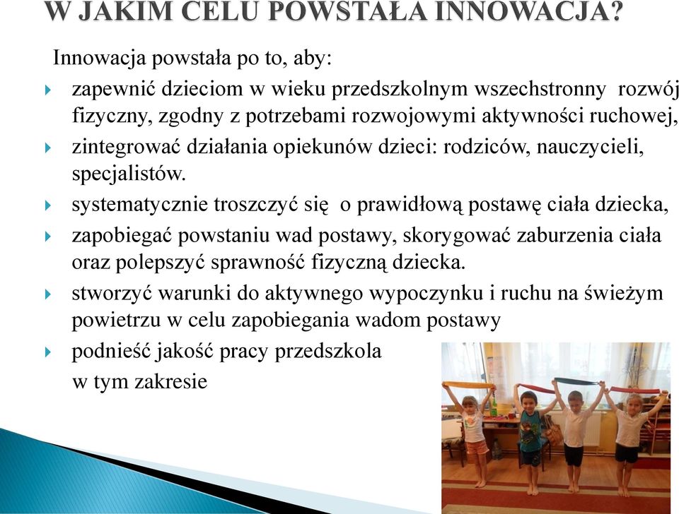 systematycznie troszczyć się o prawidłową postawę ciała dziecka, zapobiegać powstaniu wad postawy, skorygować zaburzenia ciała oraz