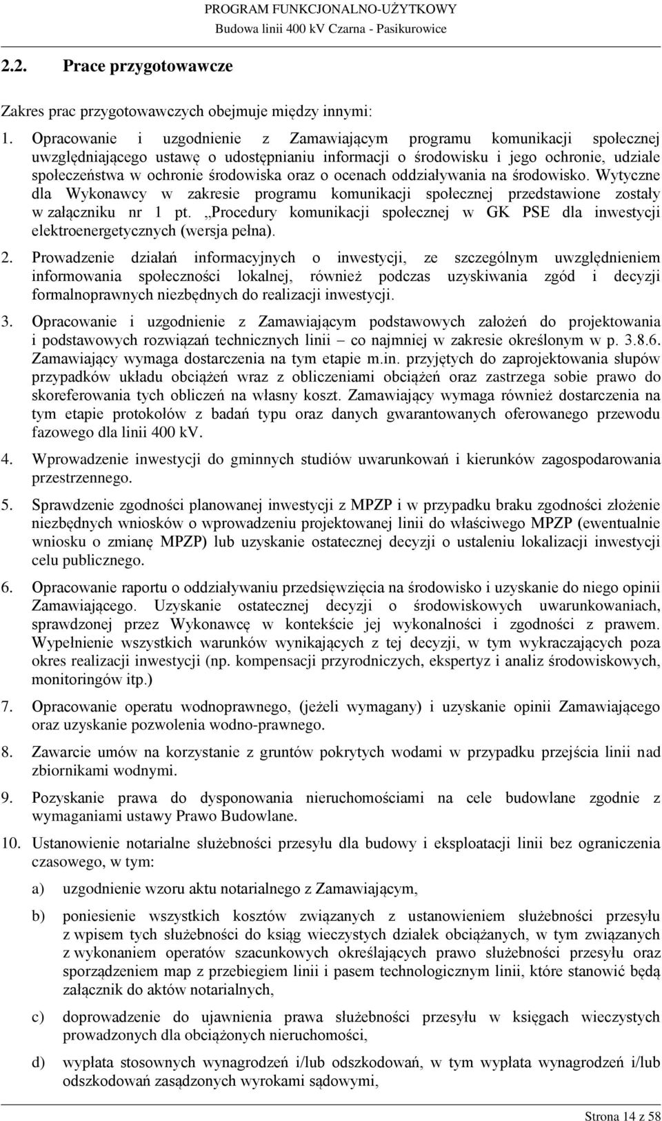 oraz o ocenach oddziaływania na środowisko. Wytyczne dla Wykonawcy w zakresie programu komunikacji społecznej przedstawione zostały w załączniku nr 1 pt.