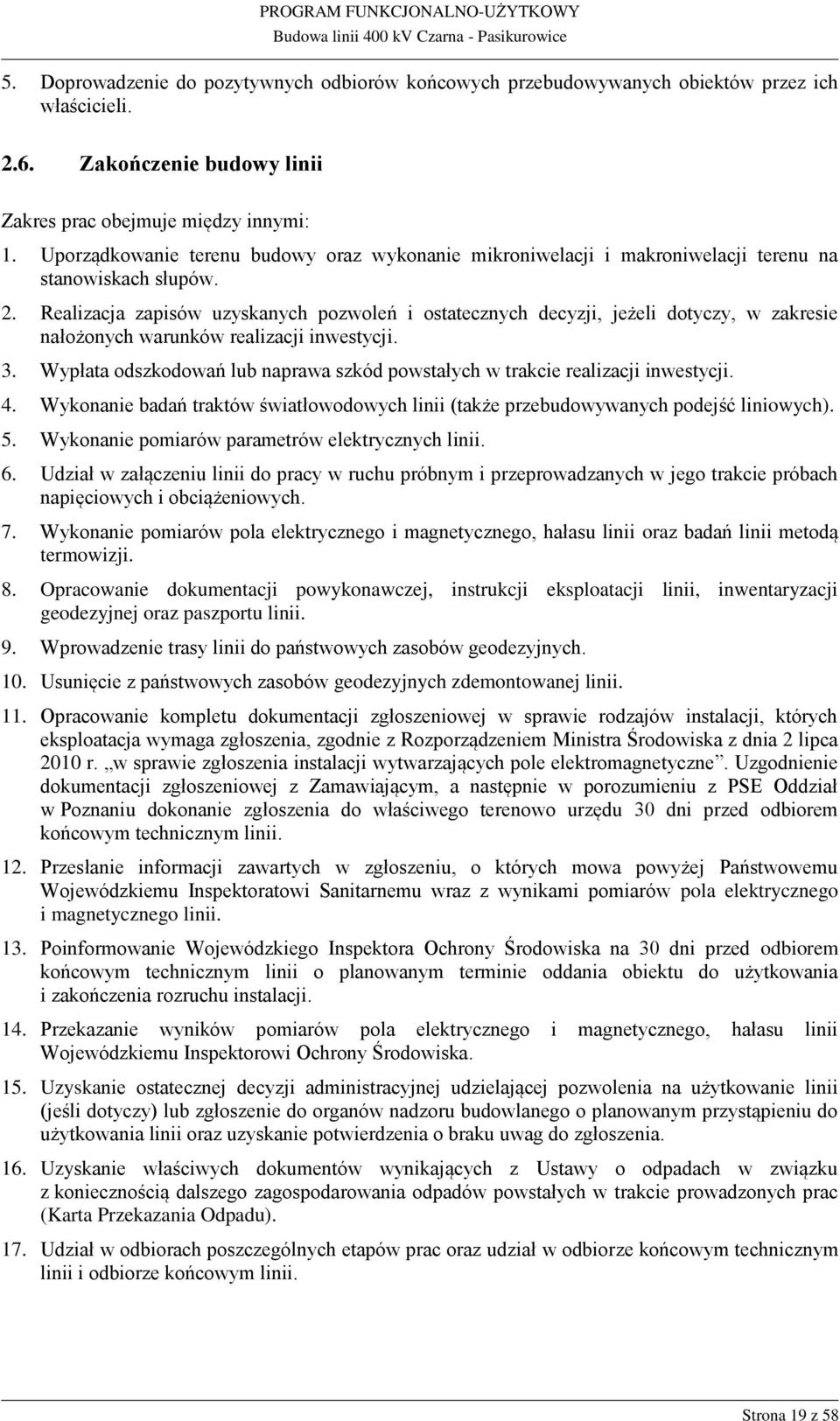 Realizacja zapisów uzyskanych pozwoleń i ostatecznych decyzji, jeżeli dotyczy, w zakresie nałożonych warunków realizacji inwestycji. 3.