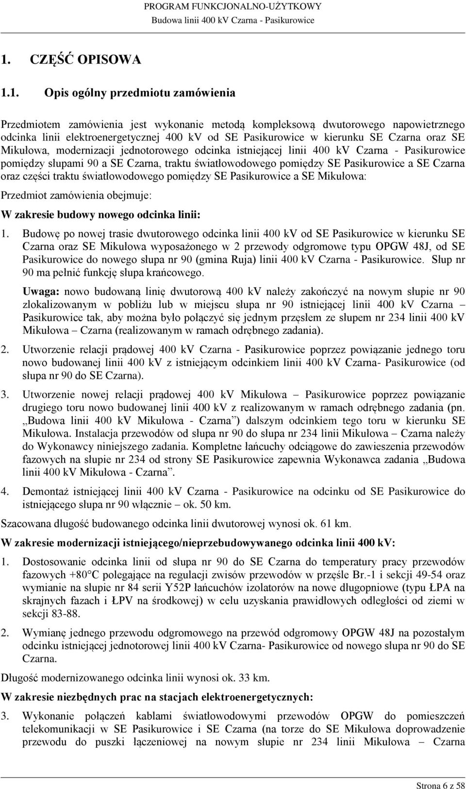 SE Pasikurowice a SE Czarna oraz części traktu światłowodowego pomiędzy SE Pasikurowice a SE Mikułowa: Przedmiot zamówienia obejmuje: W zakresie budowy nowego odcinka linii: 1.