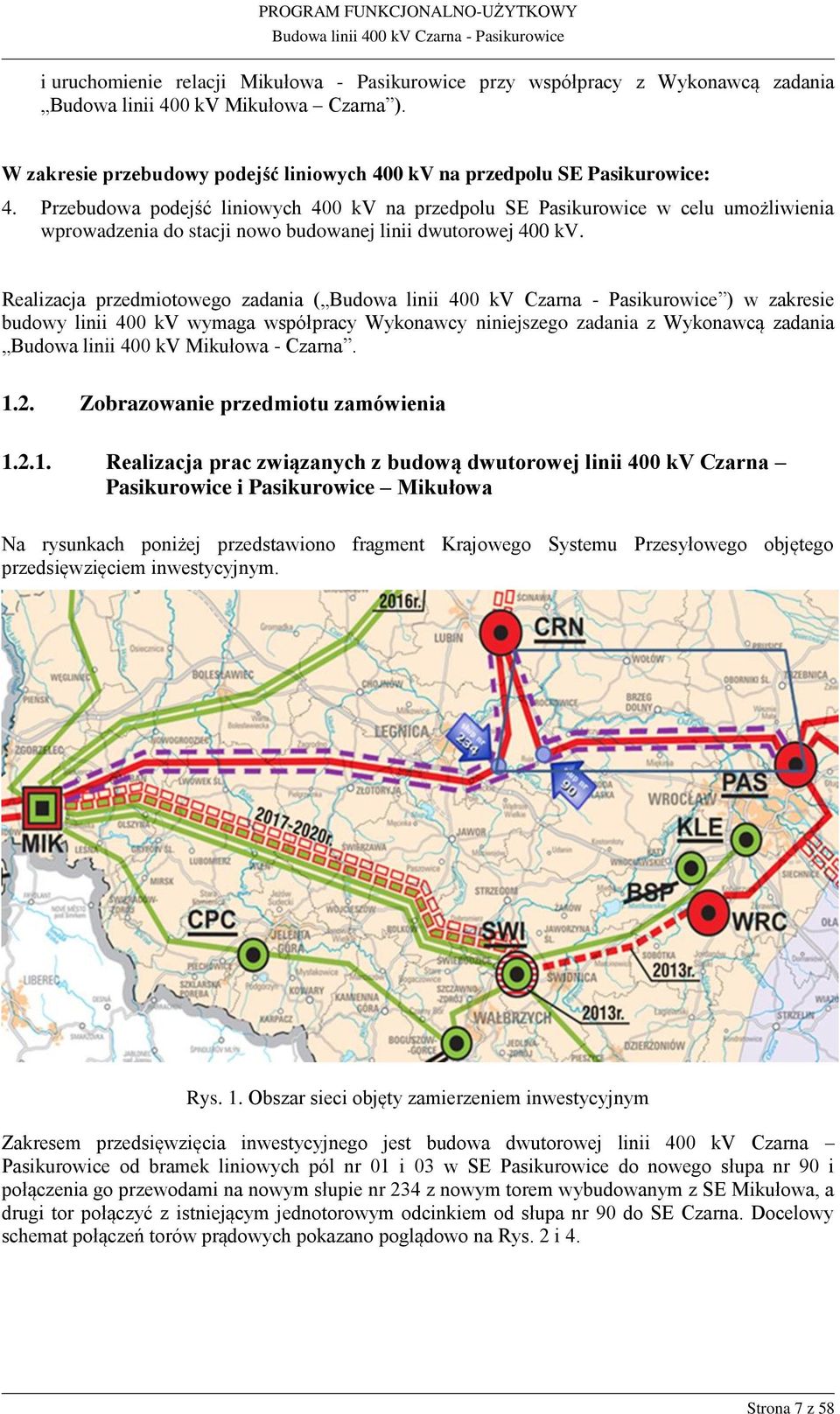 Przebudowa podejść liniowych 400 kv na przedpolu SE Pasikurowice w celu umożliwienia wprowadzenia do stacji nowo budowanej linii dwutorowej 400 kv.