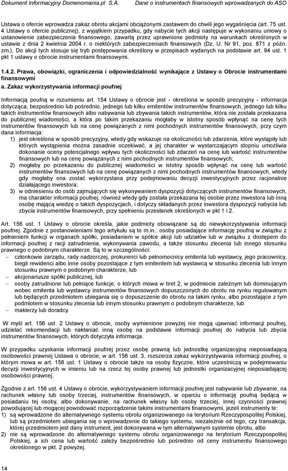 określonych w ustawie z dnia 2 kwietnia 2004 r. o niektórych zabezpieczeniach finansowych (Dz. U. Nr 91, poz. 871 z późn. zm.).