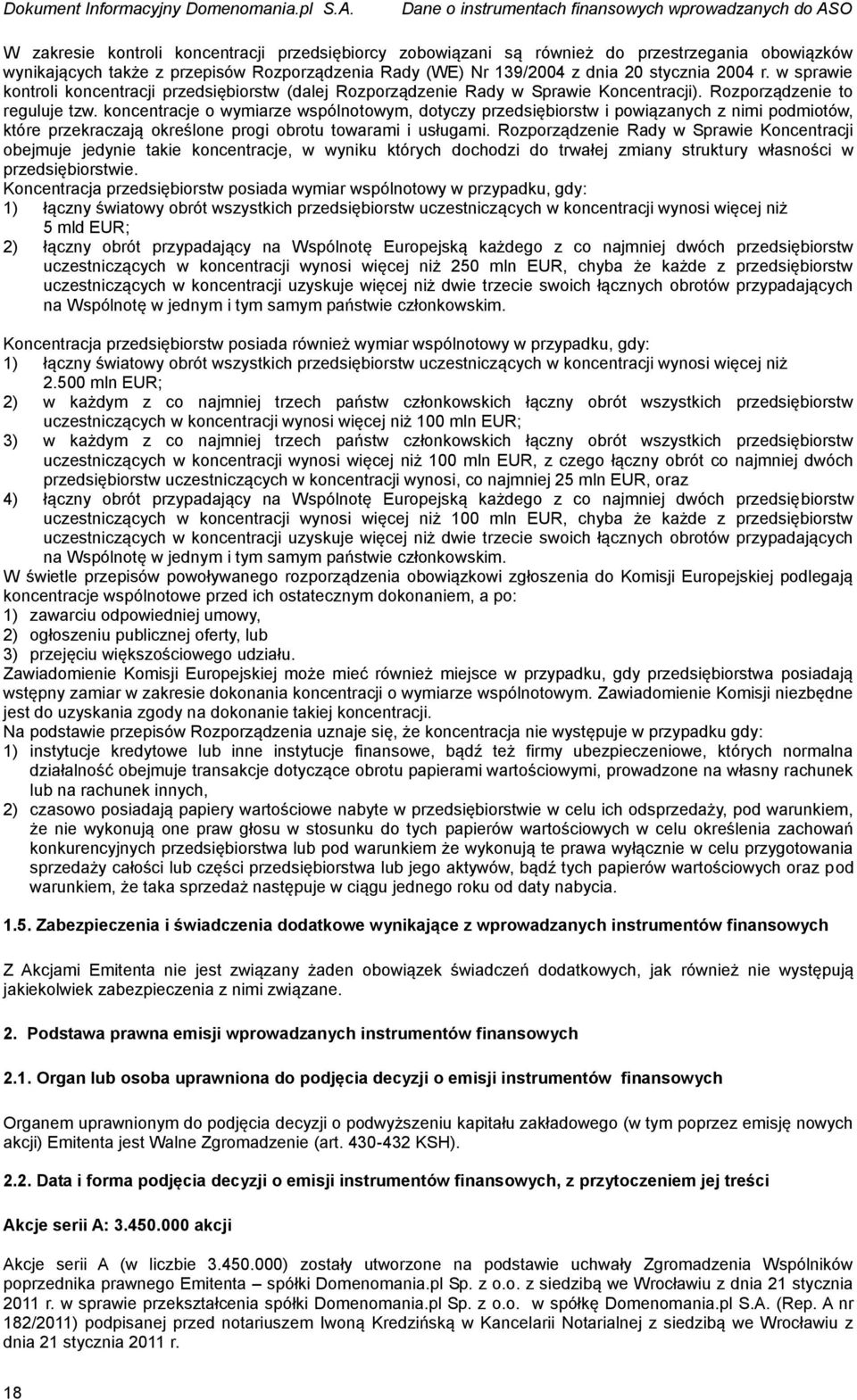 koncentracje o wymiarze wspólnotowym, dotyczy przedsiębiorstw i powiązanych z nimi podmiotów, które przekraczają określone progi obrotu towarami i usługami.