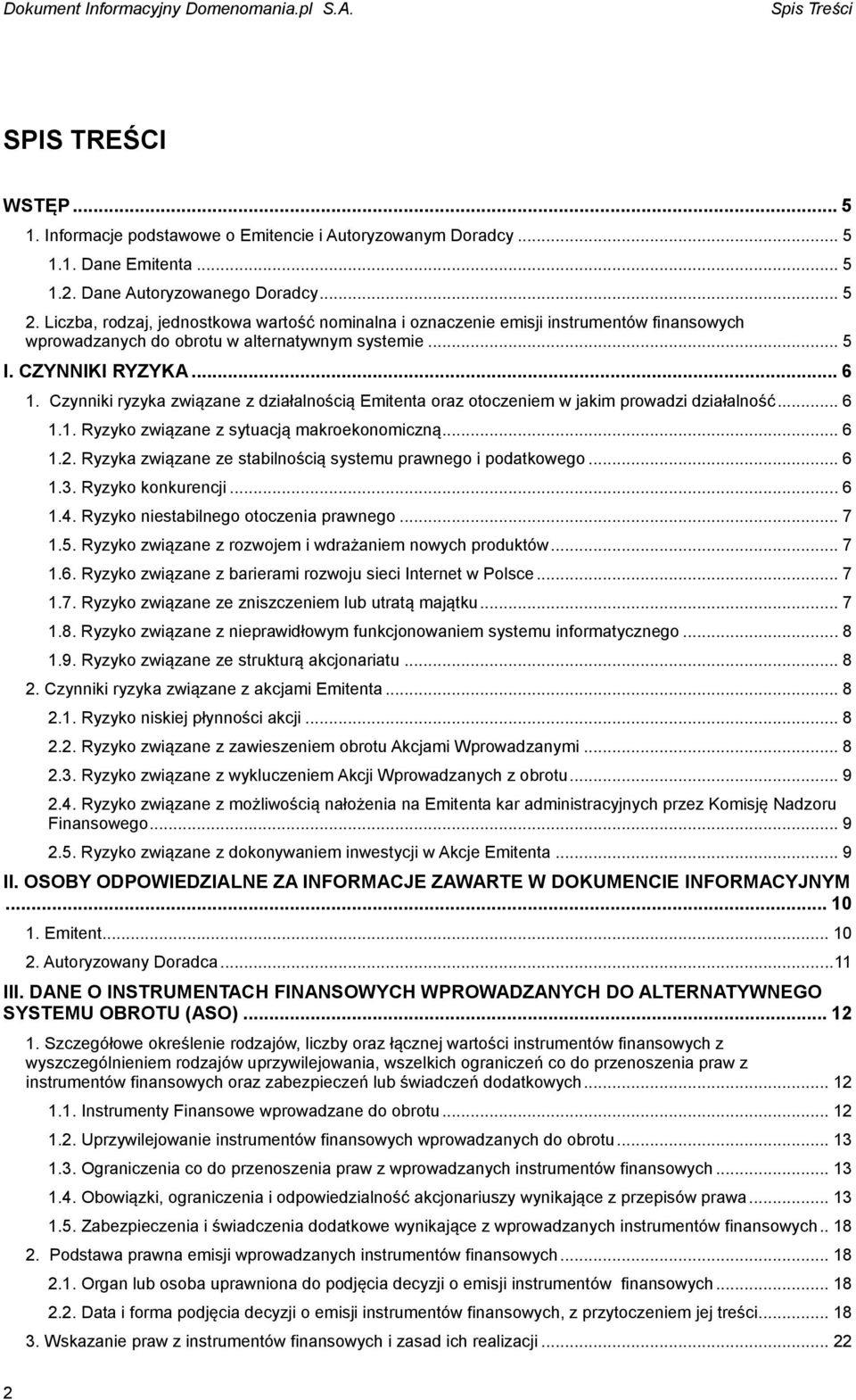 Czynniki ryzyka związane z działalnością Emitenta oraz otoczeniem w jakim prowadzi działalność... 6 1.1. Ryzyko związane z sytuacją makroekonomiczną... 6 1.2.