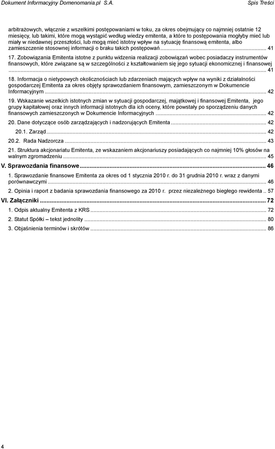 Zobowiązania Emitenta istotne z punktu widzenia realizacji zobowiązań wobec posiadaczy instrumentów finansowych, które związane są w szczególności z kształtowaniem się jego sytuacji ekonomicznej i