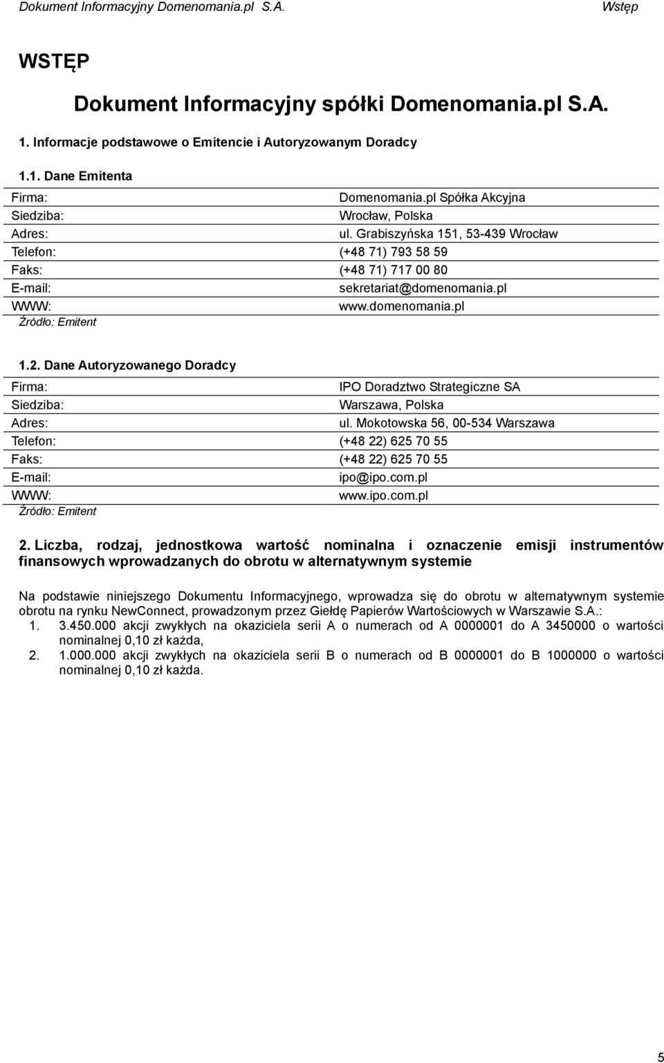 2. Dane Autoryzowanego Doradcy Firma: IPO Doradztwo Strategiczne SA Siedziba: Warszawa, Polska Adres: ul.