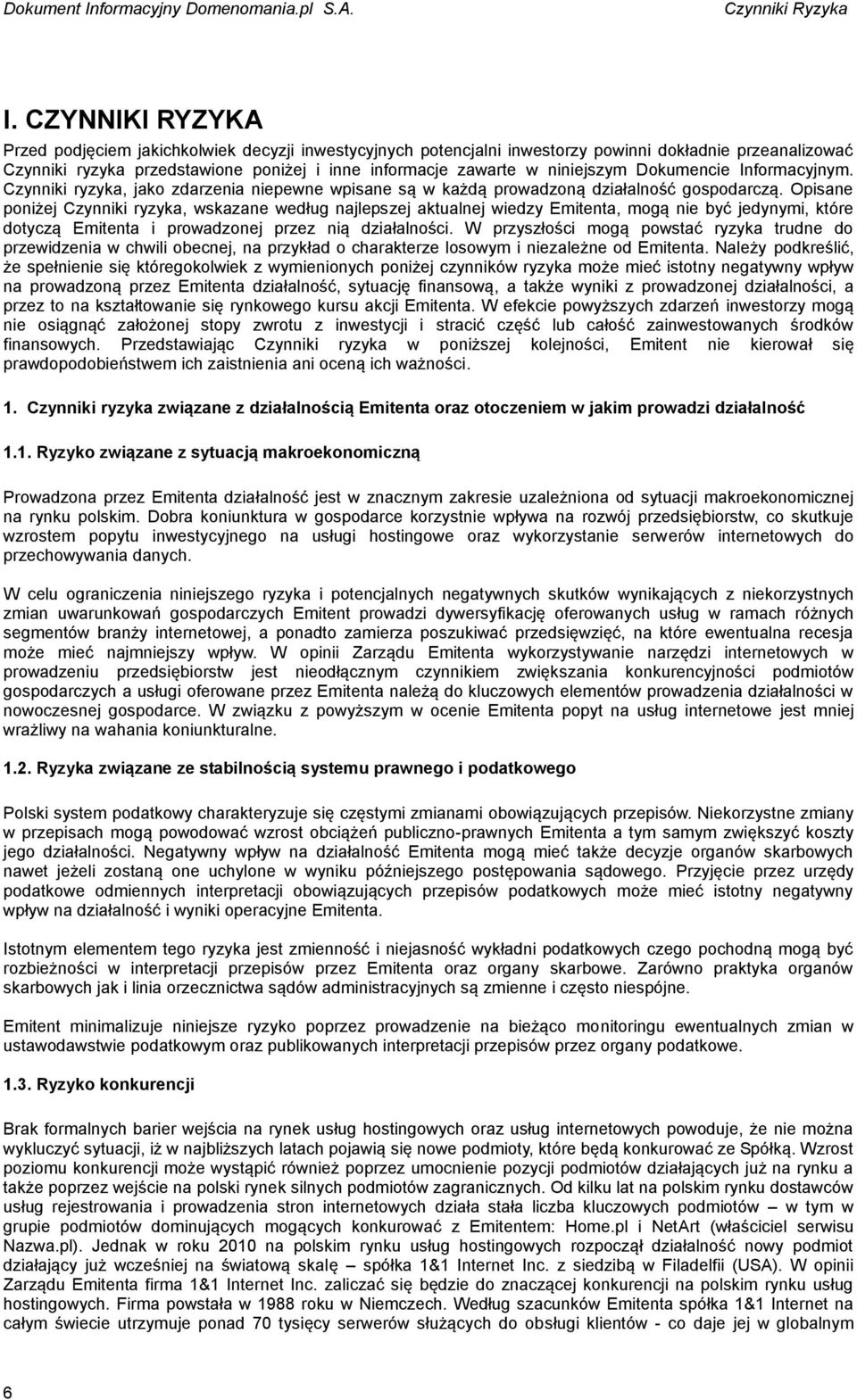 niniejszym Dokumencie Informacyjnym. Czynniki ryzyka, jako zdarzenia niepewne wpisane są w każdą prowadzoną działalność gospodarczą.