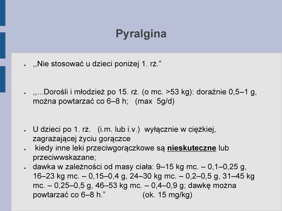 ) wyłącznie w ciężkiej, zagrażającej życiu gorączce kiedy inne leki przeciwgorączkowe są nieskuteczne lub przeciwwskazane;