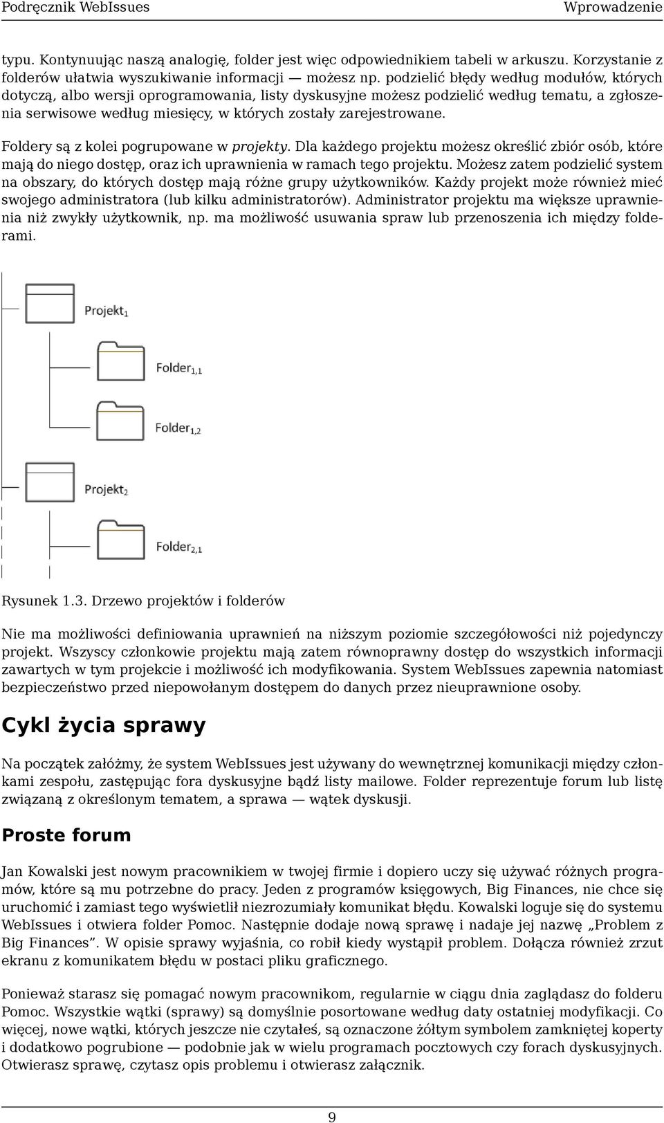 Foldery są z kolei pogrupowane w projekty. Dla każdego projektu możesz określić zbiór osób, które mają do niego dostęp, oraz ich uprawnienia w ramach tego projektu.