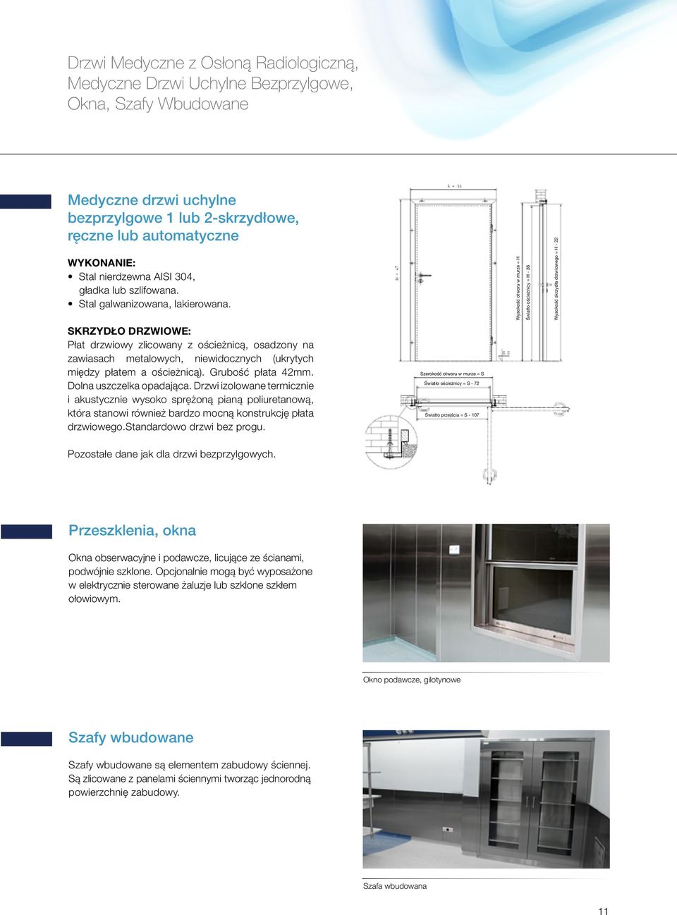 Door wing embedded on steel hinges, invisible (hidden between the door wing and the door frame).thickness of door wing 42 mm. Lowering bottom gasket.