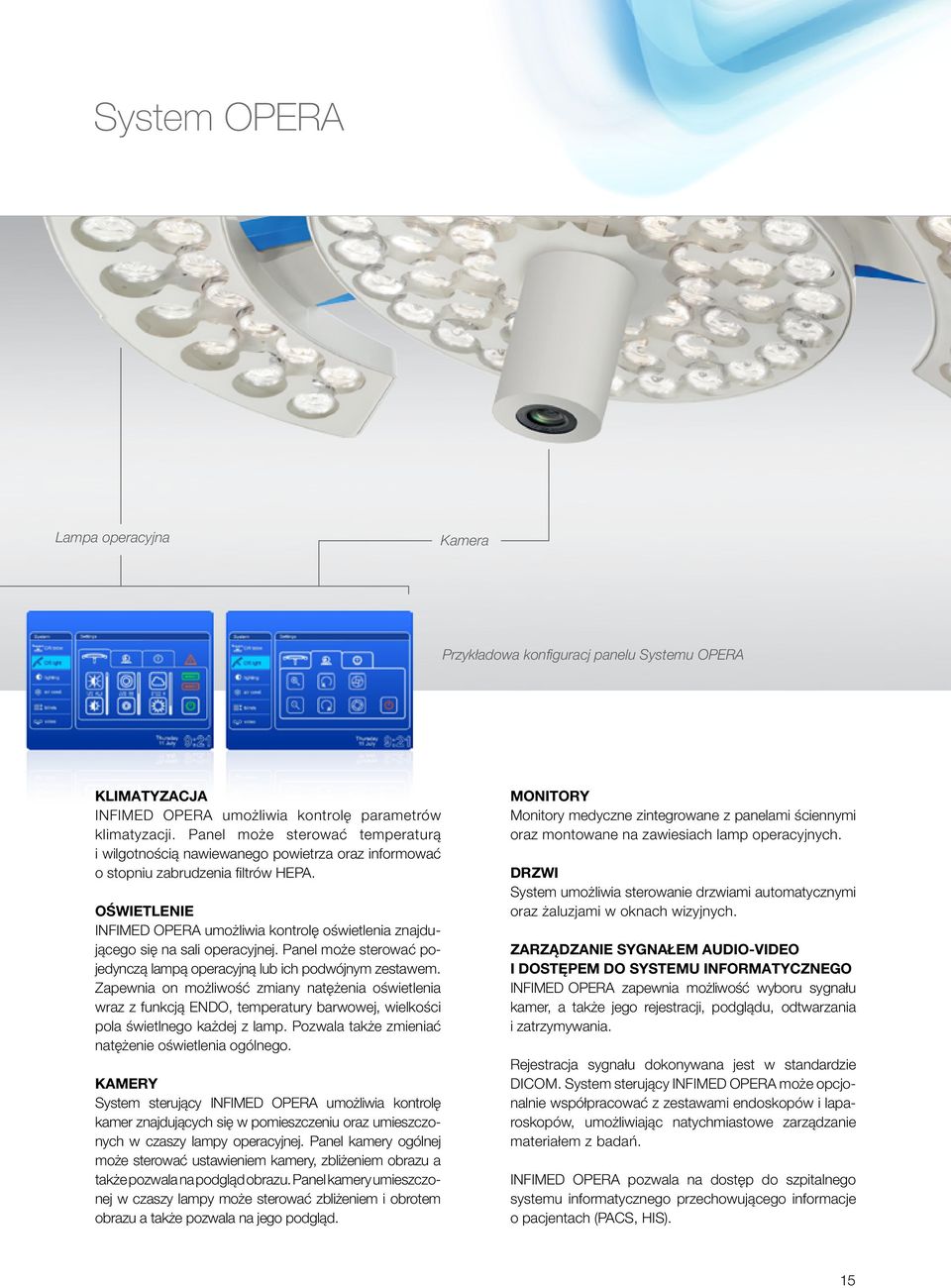 OŚWIETLENIE INFIMED OPERA umożliwia kontrolę oświetlenia znajdującego się na sali operacyjnej. Panel może sterować pojedynczą lampą operacyjną lub ich podwójnym zestawem.