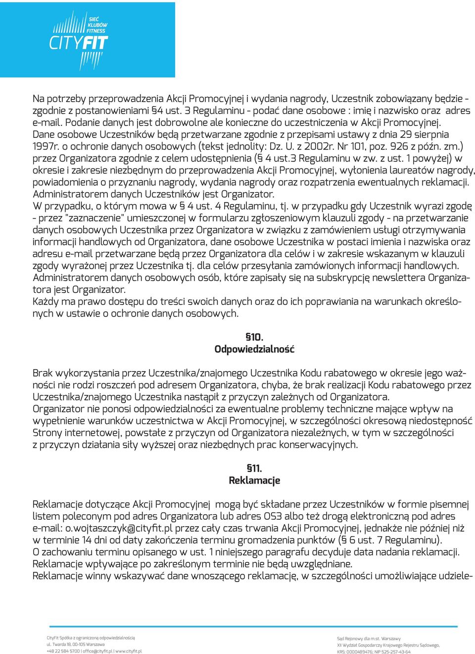 o ochronie danych osobowych (tekst jednolity: Dz. U. z 2002r. Nr 101, poz. 926 z późn. zm.) przez Organizatora zgodnie z celem udostępnienia ( 4 ust.3 Regulaminu w zw. z ust.