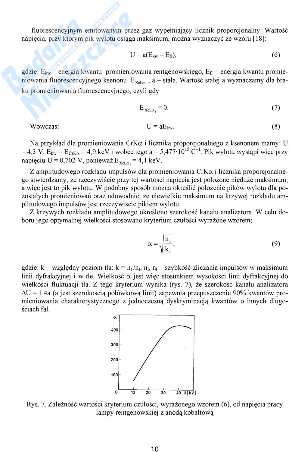 promieniowania fluorescencyjnego ksenonu E XeLα1, a stała. Wartość stałej a wyznaczamy dla braku promieniowania fluorescencyjnego, czyli gdy E XeLα1 = 0. (7) Wówczas: U = ae kw.