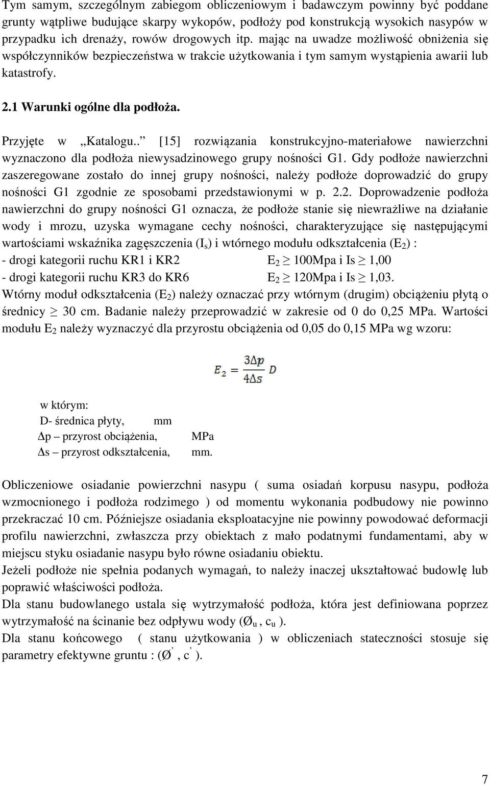 Przyjęte w Katalogu.. [15] rozwiązania konstrukcyjno-materiałowe nawierzchni wyznaczono dla podłoża niewysadzinowego grupy nośności G1.