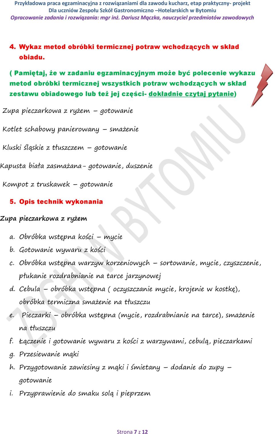 pieczarkowa z ryżem gotowanie Kotlet schabowy panierowany smażenie Kluski śląskie z tłuszczem gotowanie Kapusta biała zasmażana- gotowanie, duszenie Kompot z truskawek gotowanie 5.