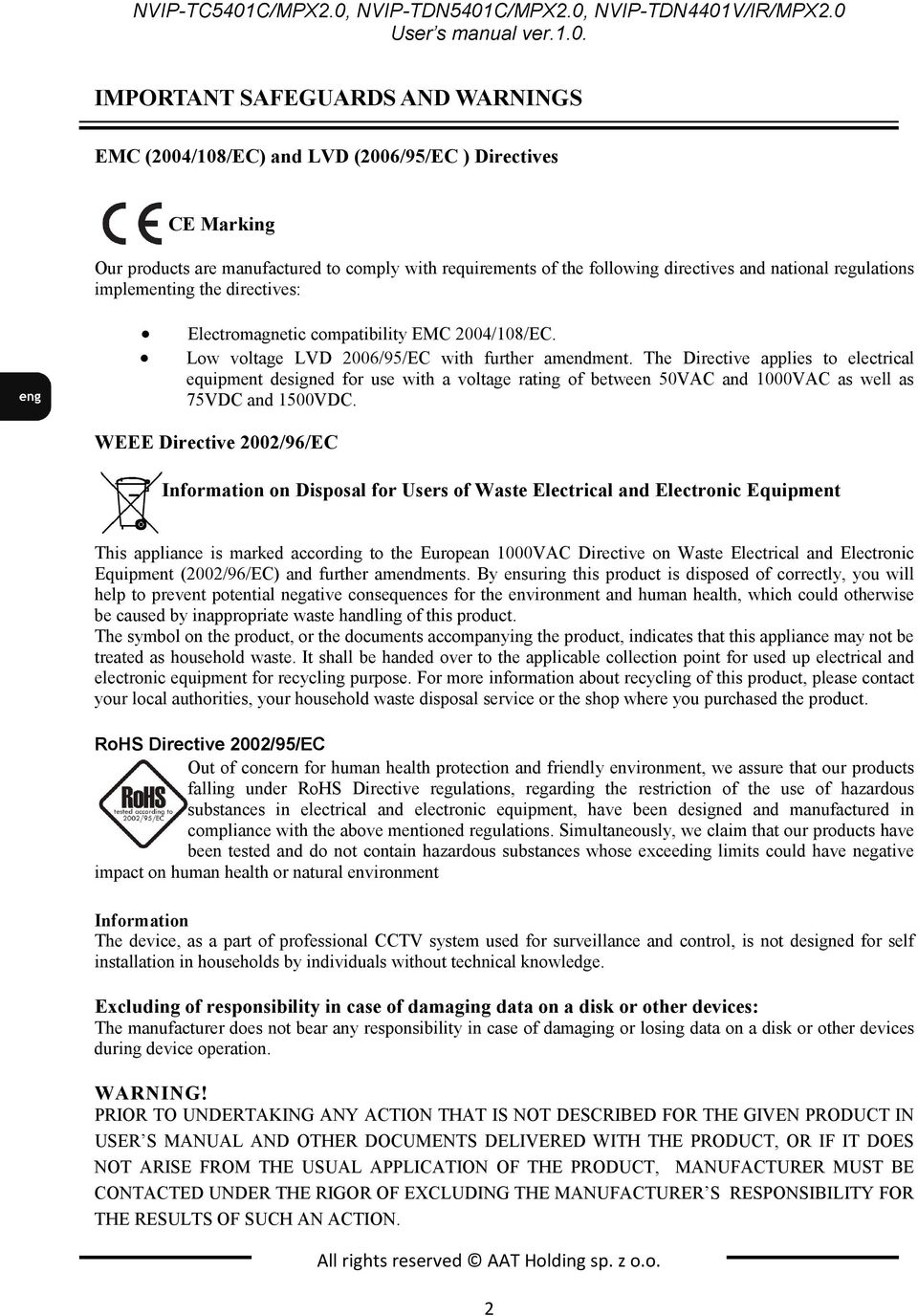 regulations implementing the directives: Electromagnetic compatibility EMC 2004/108/EC. Low voltage LVD 2006/95/EC with further amendment.