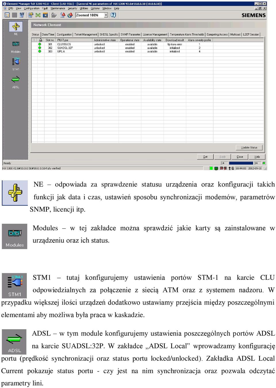 STM1 tutaj konfigurujemy ustawienia portów STM-1 na karcie CLU odpowiedzialnych za połączenie z siecią ATM oraz z systemem nadzoru.