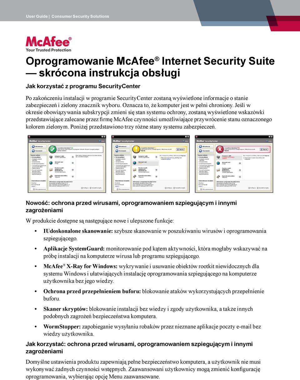 Jeśli w okresie obowiązywania subskrypcji zmieni się stan systemu ochrony, zostaną wyświetlone wskazówki przedstawiające zalecane przez firmę McAfee czynności umożliwiające przywrócenie stanu