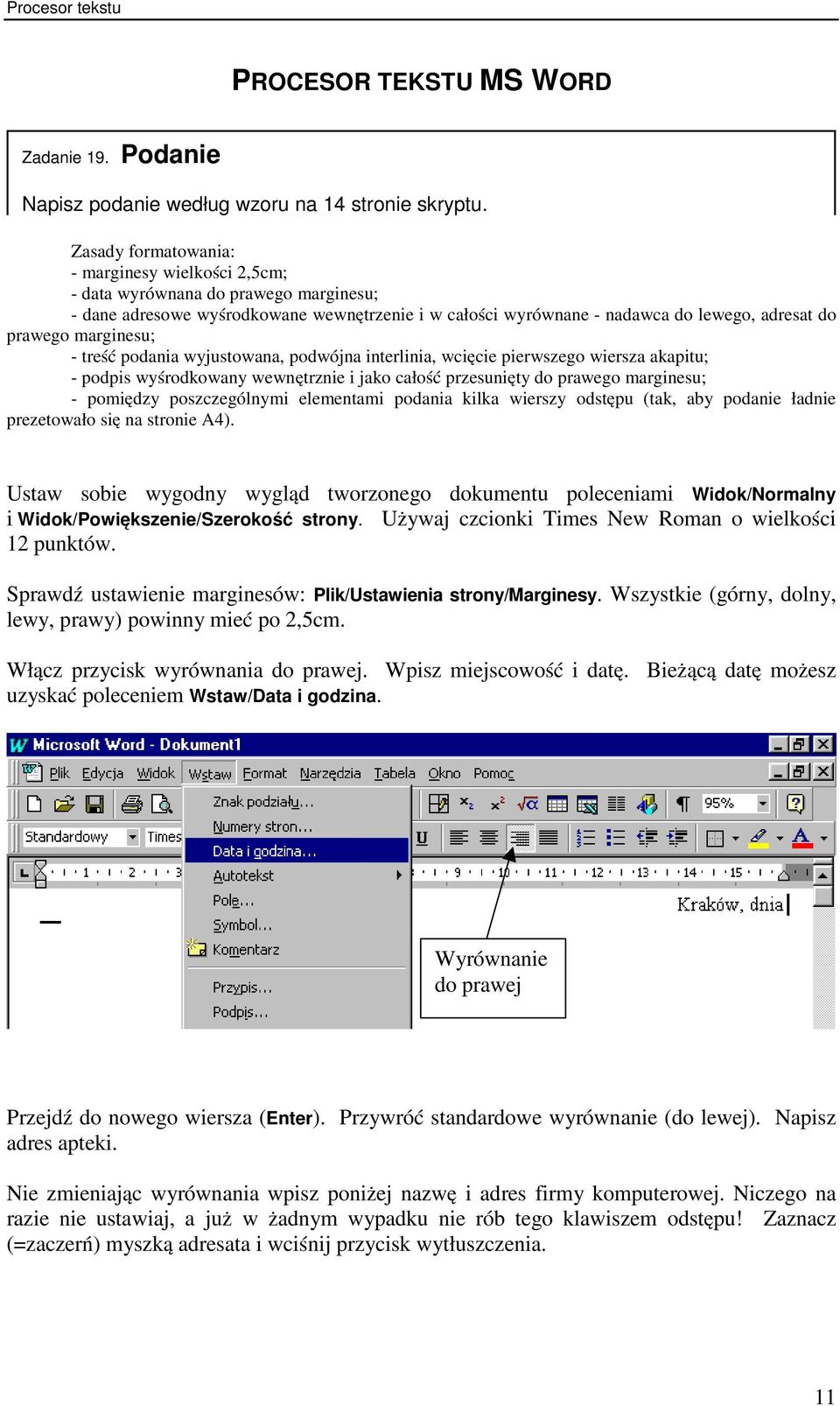 marginesu; - treść podania wyjustowana, podwójna interlinia, wcięcie pierwszego wiersza akapitu; - podpis wyśrodkowany wewnętrznie i jako całość przesunięty do prawego marginesu; - pomiędzy