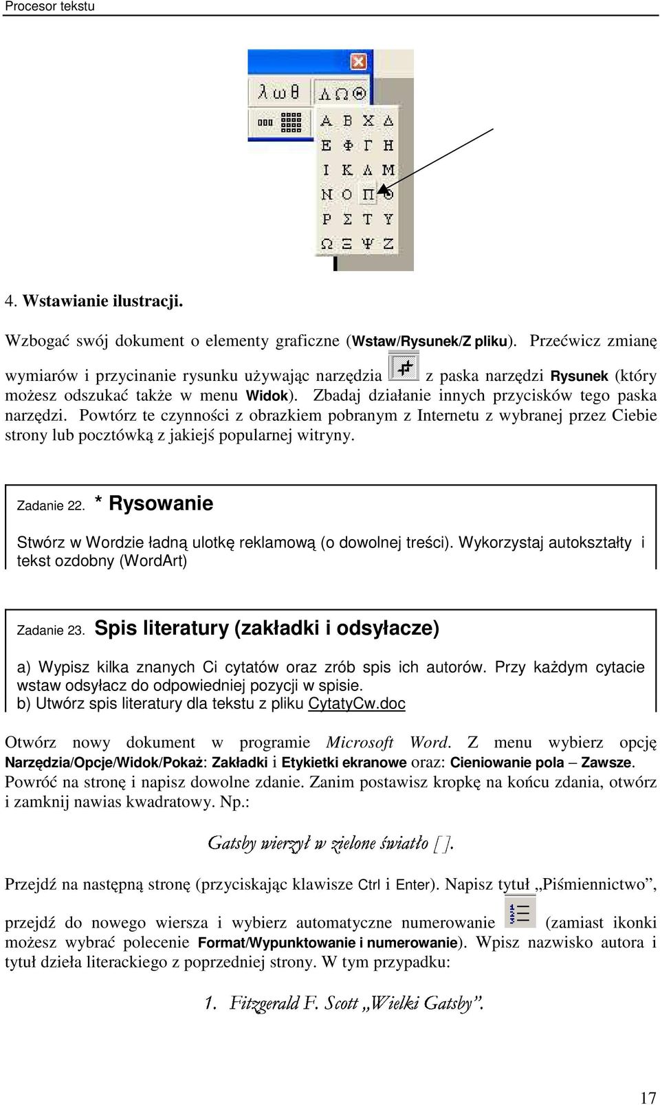 Powtórz te czynności z obrazkiem pobranym z Internetu z wybranej przez Ciebie strony lub pocztówką z jakiejś popularnej witryny. Zadanie 22.