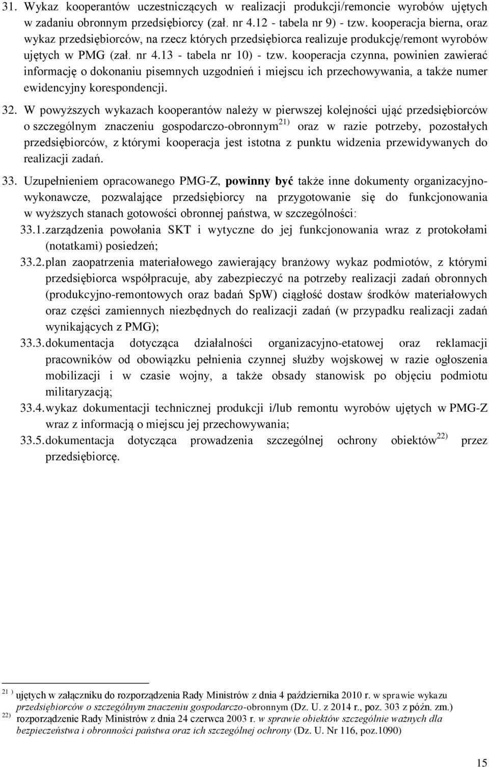 kooperacja czynna, powinien zawierać informację o dokonaniu pisemnych uzgodnień i miejscu ich przechowywania, a także numer ewidencyjny korespondencji. 32.