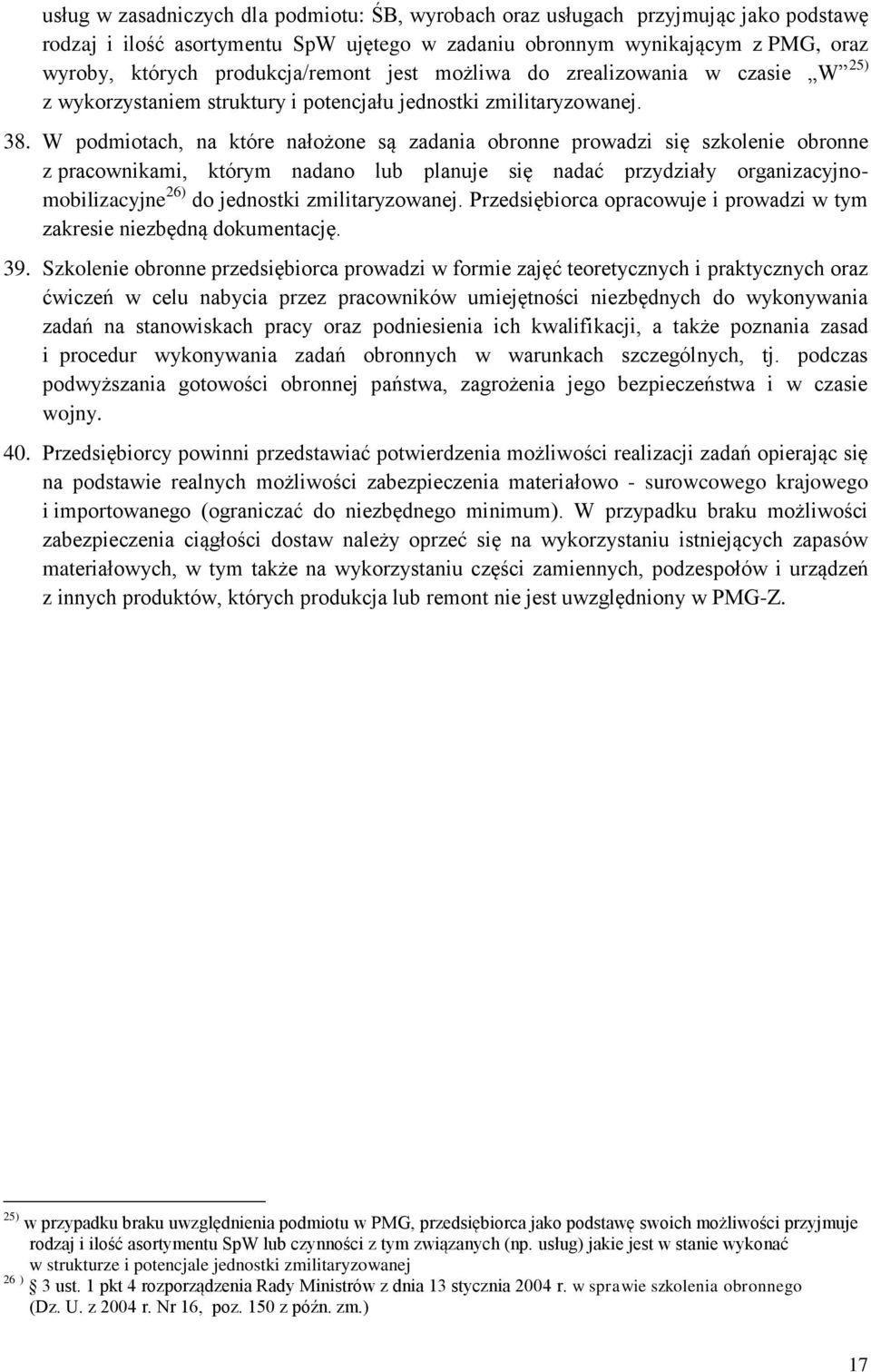 W podmiotach, na które nałożone są zadania obronne prowadzi się szkolenie obronne z pracownikami, którym nadano lub planuje się nadać przydziały organizacyjnomobilizacyjne 26) do jednostki