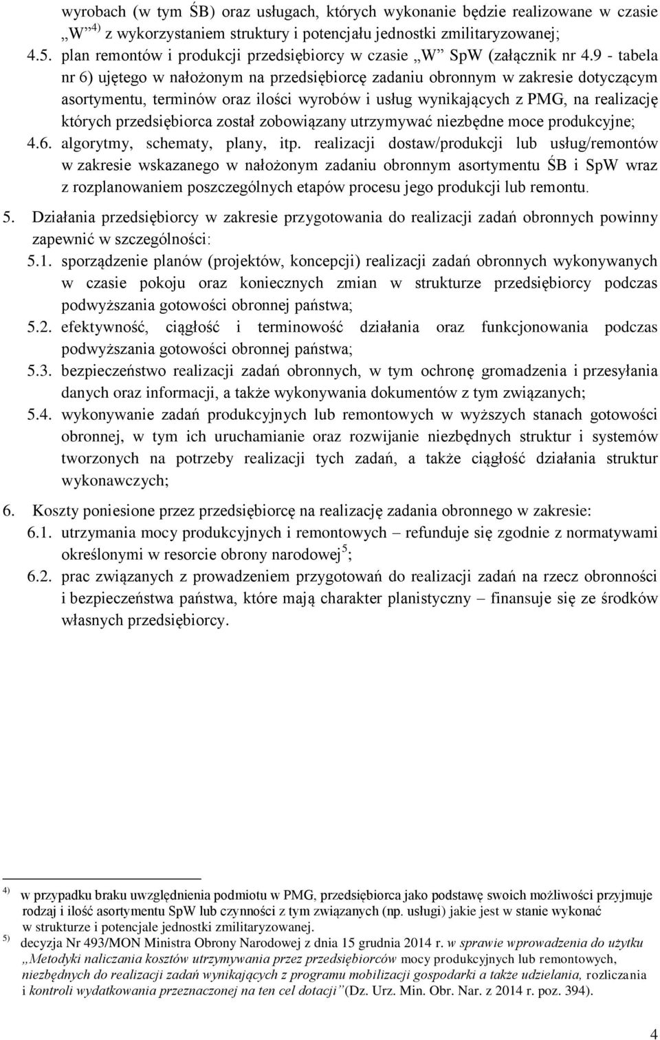 9 - tabela nr 6) ujętego w nałożonym na przedsiębiorcę zadaniu obronnym w zakresie dotyczącym asortymentu, terminów oraz ilości wyrobów i usług wynikających z PMG, na realizację których