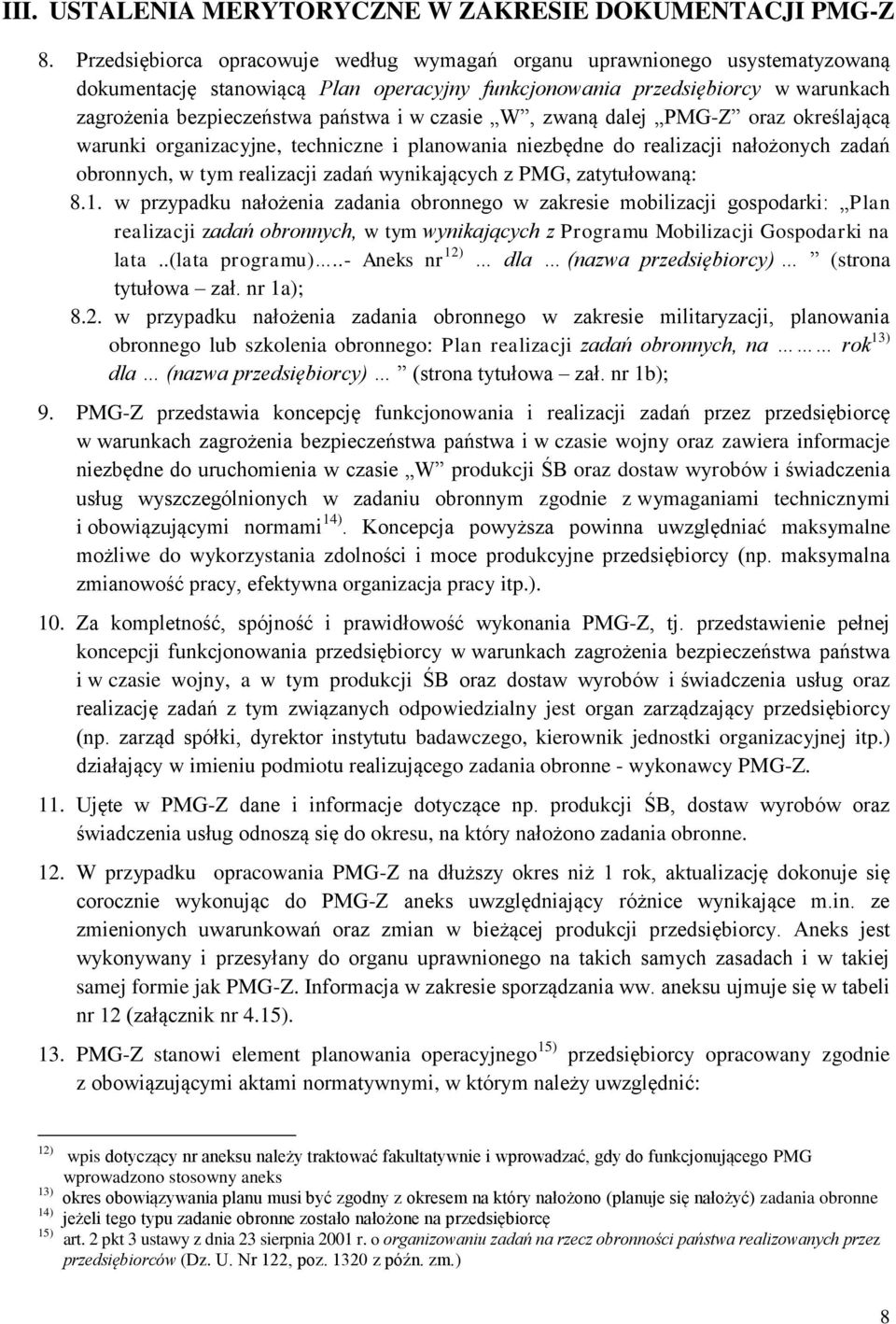 czasie W, zwaną dalej PMG-Z oraz określającą warunki organizacyjne, techniczne i planowania niezbędne do realizacji nałożonych zadań obronnych, w tym realizacji zadań wynikających z PMG,