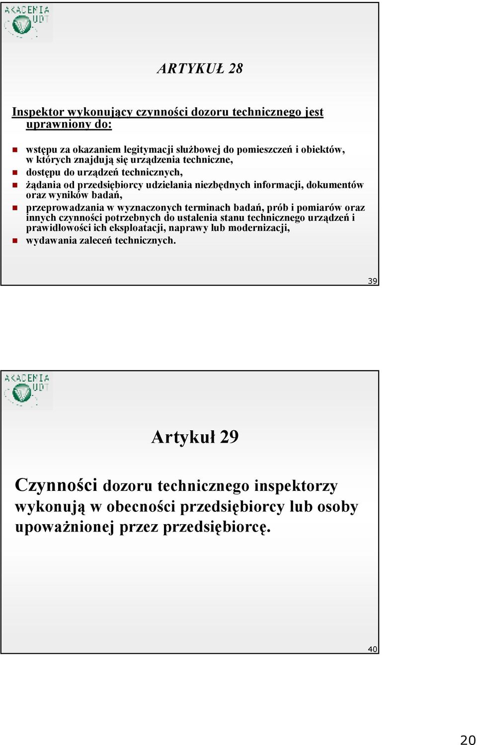 wyznaczonych terminach badań, prób i pomiarów oraz innych czynności potrzebnych do ustalenia stanu technicznego urządzeń i prawidłowości ich eksploatacji, naprawy lub