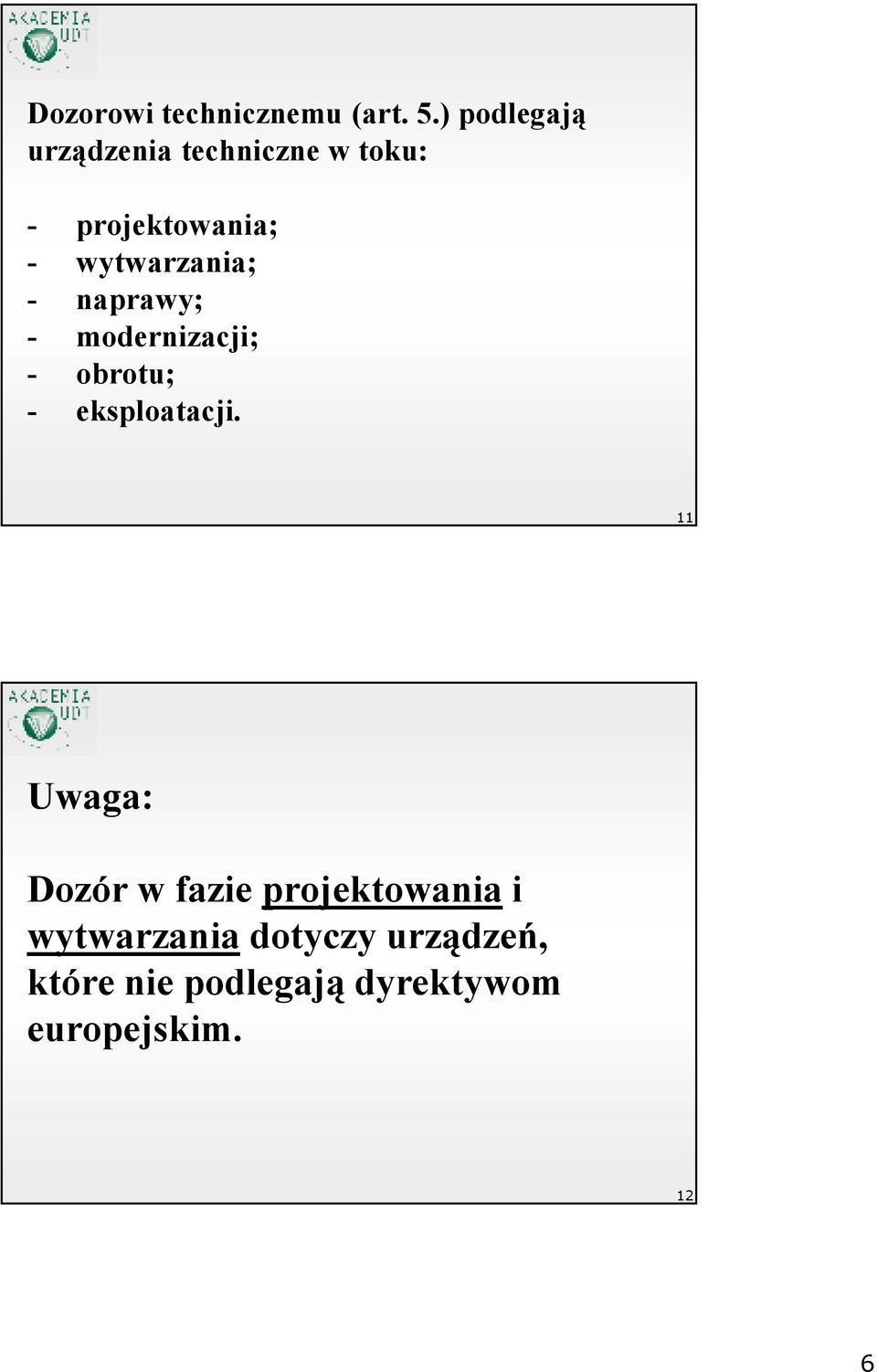 wytwarzania; - naprawy; - modernizacji; - obrotu; - eksploatacji.