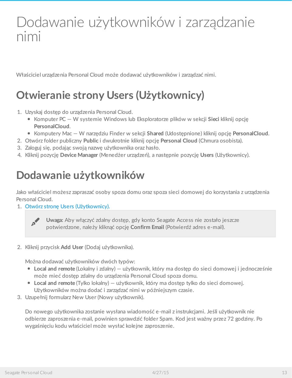 Komputery Mac W narzędziu Finder w sekcji Shared (Udostępnione) kliknij opcję PersonalCloud. 2. Otwórz folder publiczny Public i dwukrotnie kliknij opcję Personal Cloud (Chmura osobista). 3.