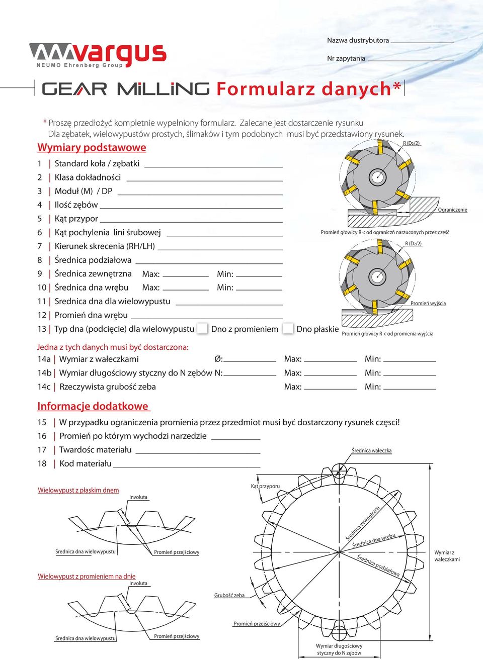 Wymiary podstawowe 1 Standard koła / zębatki 2 Klasa dokładności 3 Moduł (M) / DP 4 zębów 5 Kąt przypor 6 Kąt pochylenia lini śrubowej 7 Kierunek skrecenia (R/L) 8 Średnica podziałowa 9 Średnica