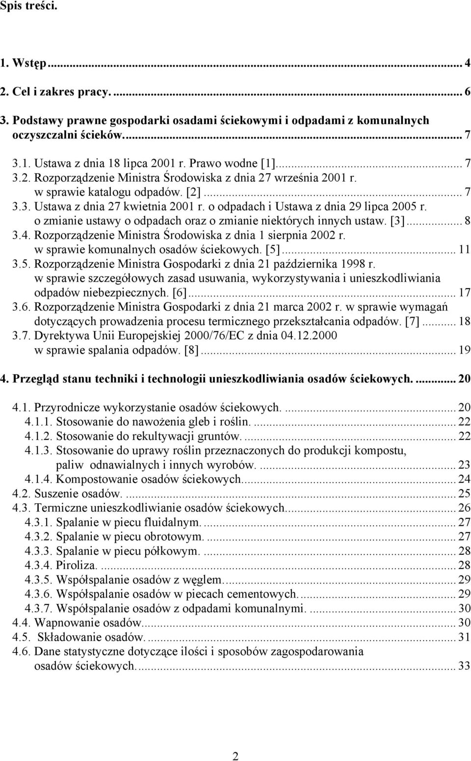 o odpadach i Ustawa z dnia 29 lipca 2005 r. o zmianie ustawy o odpadach oraz o zmianie niektórych innych ustaw. [3]... 8 3.4. Rozporządzenie Ministra Środowiska z dnia 1 sierpnia 2002 r.