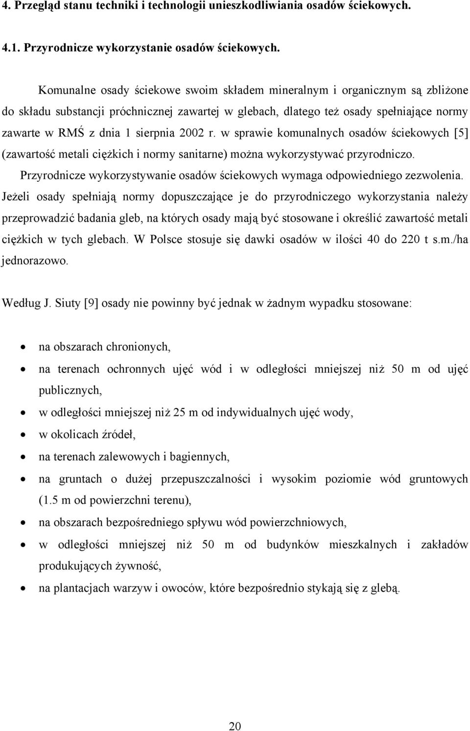 2002 r. w sprawie komunalnych osadów ściekowych [5] (zawartość metali ciężkich i normy sanitarne) można wykorzystywać przyrodniczo.