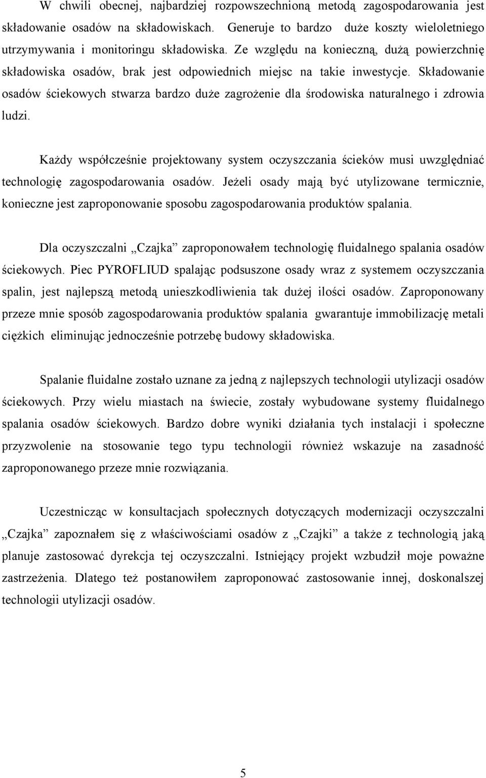 Składowanie osadów ściekowych stwarza bardzo duże zagrożenie dla środowiska naturalnego i zdrowia ludzi.